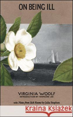 On Being Ill: With Notes from Sick Rooms by Julia Stephen Virginia Woolf Hermione Lee 9781930464131 Paris Press - książka