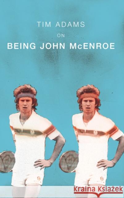 On Being John McEnroe Tim Adams 9780224069625 VINTAGE - książka