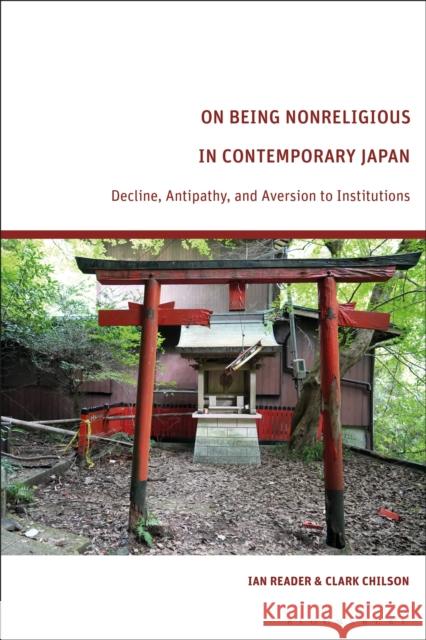 On Being Nonreligious in Contemporary Japan: Decline, Antipathy, and Aversion to Institutions Ian Reader Clark Chilson 9781350541498 Bloomsbury Academic - książka