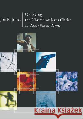 On Being the Church of Jesus Christ in Tumultuous Times Joe R Jones 9781498210263 Cascade Books - książka