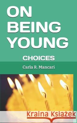 On Being Young: Choices Carla R. Mancari 9781691746910 Independently Published - książka