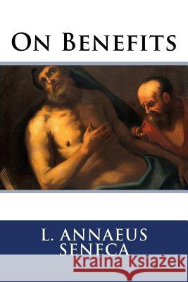 On Benefits L. Annaeus Seneca Aubrey Stewart 9781511560023 Createspace - książka