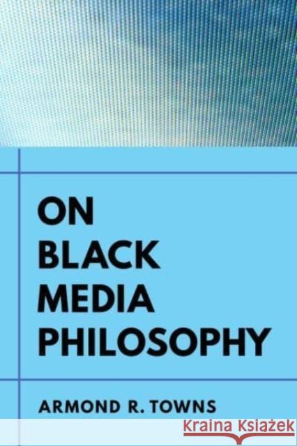 On Black Media Philosophy: Volume 2 Towns, Armond R. 9780520355798 University of California Press - książka