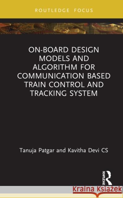 On-Board Design Models and Algorithm for Communication Based Train Control and Tracking System Tanuja Patgar Kavitha Devi Cs 9781032277240 CRC Press - książka