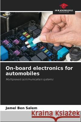 On-board electronics for automobiles Jamel Ben Salem   9786206030096 Our Knowledge Publishing - książka