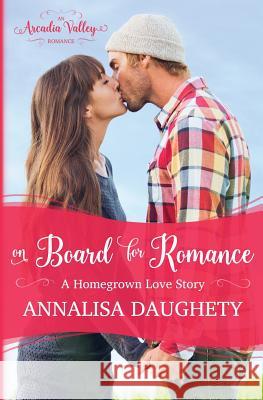 On Board for Romance: Homegrown Love Book One Annalisa Daughety Arcadia Valley 9781976243677 Createspace Independent Publishing Platform - książka