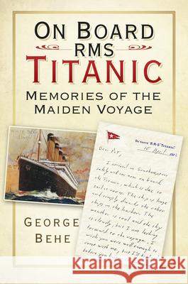 On Board RMS Titanic: Memories of the Maiden Voyage George Behe 9780750982689 History Press - książka