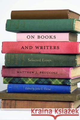 On Books and Writers : Selected Essays Matthew J. Bruccoli John C. Unrue 9781570039027 University of South Carolina Press - książka