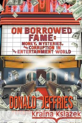 On Borrowed Fame: Money, Mysteries, and Corruption in the Entertainment World Donald Jeffries John Barbour 9781629338071 BearManor Media - książka