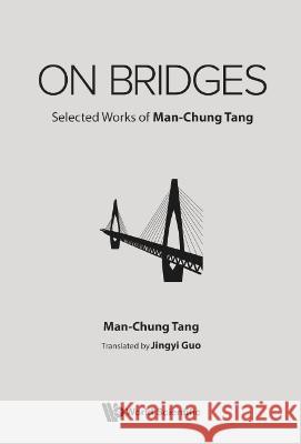 On Bridges: Selected Works of Man-Chung Tang Man-Chung Tang Jingyi Guo 9789811238741 World Scientific Publishing Company - książka