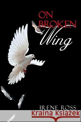 On Broken Wing Irene Ross 9781479775804 Xlibris Corporation - książka