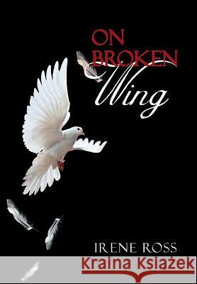 On Broken Wing Irene Ross 9781479775811 Xlibris Corporation - książka