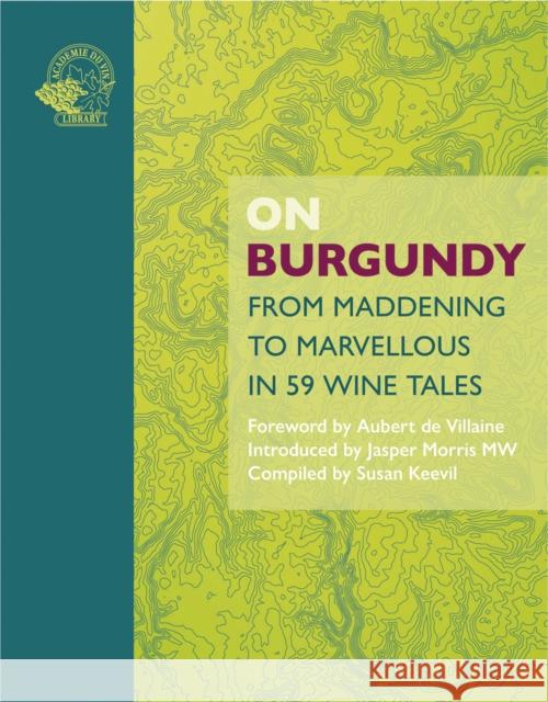 On Burgundy: From Maddening to Marvellous in 59 Wine Tales  9781913141530 ACADEMIE DU VIN LIBRARY LIMITED - książka