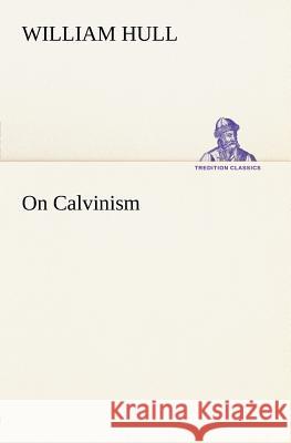 On Calvinism William Hull 9783849165949 Tredition Gmbh - książka