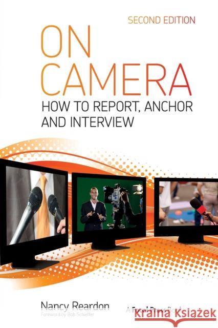 On Camera: How to Report, Anchor & Interview Reardon, Nancy 9780415831826  - książka