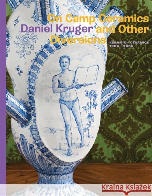 On Camp Ceramics and Other Diversions: Daniel Kruger, Ceramics 1984-2005 Keramik Reiß, Berthold 9783897904828 Arnoldsche Verlagsanstalt GmbH - książka