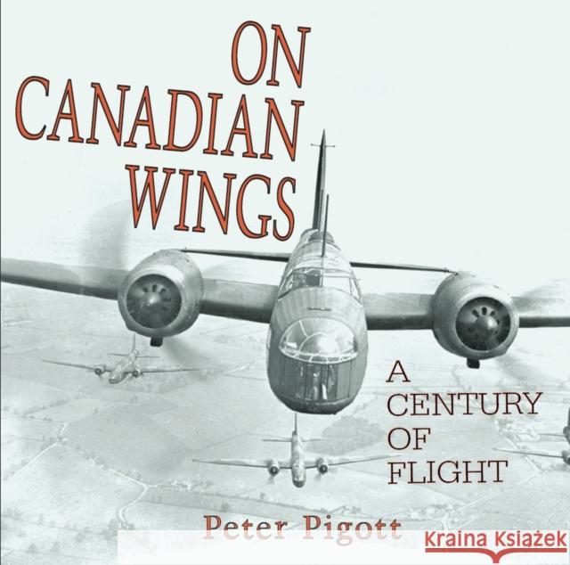 On Canadian Wings: A Century of Flight Peter Pigott 9781550025491 Dundurn Press - książka