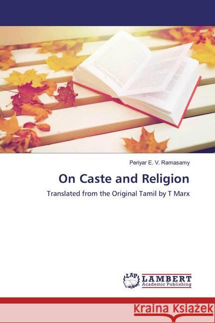 On Caste and Religion : Translated from the Original Tamil by T Marx E. V. Ramasamy, Periyar 9786139865550 LAP Lambert Academic Publishing - książka