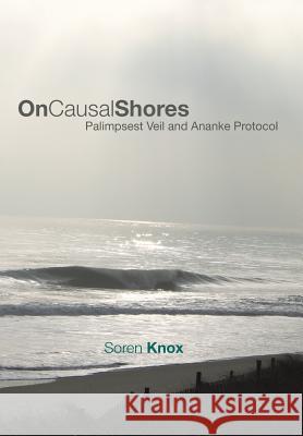 On Causal Shores: Palimpsest Veil and Ananke Protocol Knox, Soren 9781491818909 Authorhouse - książka