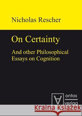 On Certainty and Other Philosophical Essays on Cognition Rescher, Nicholas 9783110319293 Walter de Gruyter & Co - książka