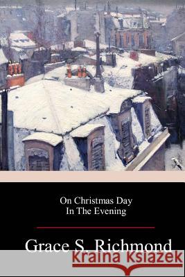 On Christmas Day In The Evening Richmond, Grace S. 9781983743993 Createspace Independent Publishing Platform - książka