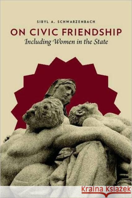 On Civic Friendship: Including Women in the State Schwarzenbach, Sibyl 9780231147224 Columbia University Press - książka