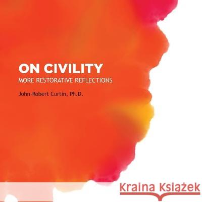 On Civility: More Restorative Reflections John-Robert Curtin Ying Kit Chang  9781938462610 Old Stone Press - książka