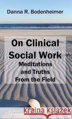 On Clinical Social Work: Meditations and Truths From the Field Bodenheimer, Danna R. 9781929109661 New Social Worker Press - książka