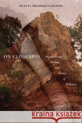 On Closeness: Minoritarian Method and Forms of Relation Olivia Michiko Gagnon 9781479831067 New York University Press - książka