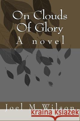 On Clouds Of Glory Joel M. Wilson 9781517652999 Createspace Independent Publishing Platform - książka