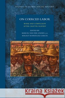 On Coerced Labor: Work and Compulsion after Chattel Slavery Marcel M. Linden, Magaly Rodríguez García 9789004316379 Brill - książka