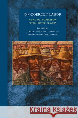 On Coerced Labor: Work and Compulsion after Chattel Slavery Marcel M. Linden, Magaly Rodríguez García 9789004326439 Brill - książka