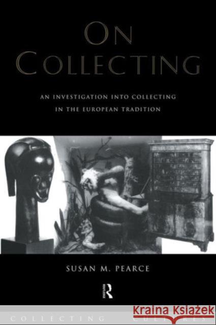 On Collecting: An Investigation Into Collecting in the European Tradition Pearce, Susan 9780415075619 Routledge - książka