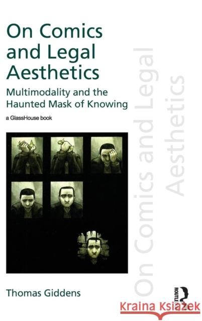 On Comics and Legal Aesthetics: Multimodality and the Haunted Mask of Knowing Thomas Giddens 9781138224032 Routledge - książka