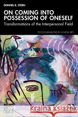 On Coming Into Possession of Oneself: Transformations of the Interpersonal Field Donnel B. Stern 9781032688879 Routledge - książka