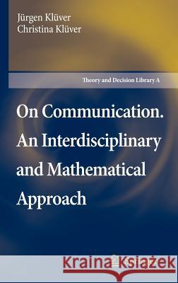 On Communication. an Interdisciplinary and Mathematical Approach Klüver, Jürgen 9781402054631 Springer - książka