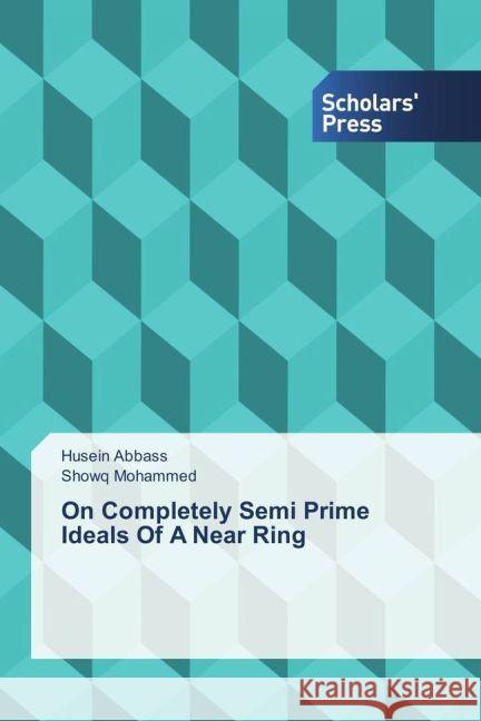 On Completely Semi Prime Ideals Of A Near Ring Abbass, Husein; Mohammed, Showq 9783330650190 Scholar's Press - książka