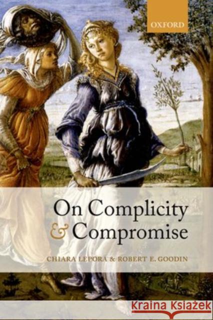 On Complicity and Compromise Chiara Lepora Robert E. Goodin 9780198746874 Oxford University Press, USA - książka
