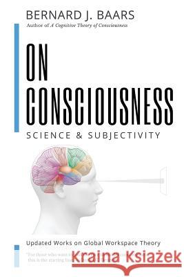 On Consciousness: Science & Subjectivity - Updated Works on Global Workspace Theory Bernard J. Baars Natalie Geld 9781732904804 Nautilus Press - książka