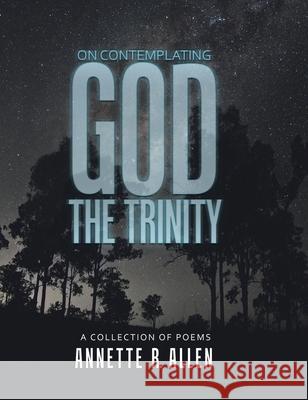 On Contemplating God the Trinity: A Collection of Poems Annette R. Allen 9781834182247 Tellwell Talent - książka