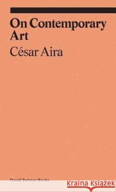 On Contemporary Art C'Sar Aira 9781941701867 David Zwirner - książka