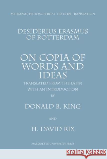 On Copia of Words and Ideas : Desiderius Erasmus of Rotterdam De Utraque Verborum ac Rerum Copia Donald King 9780874622126 Eurospan - książka