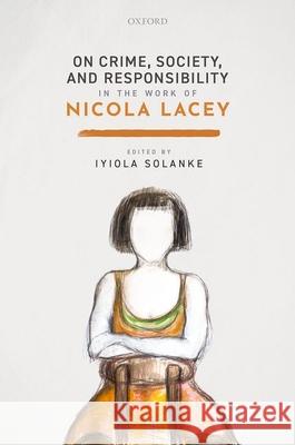 On Crime, Society, and Responsibility in the Work of Nicola Lacey Solanke, Iyiola 9780198852681 Oxford University Press - książka