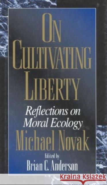 On Cultivating Liberty: Reflections on Moral Ecology Novak, Michael 9780847694051 Rowman & Littlefield Publishers - książka