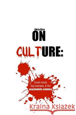 On culture: : Small minds, big business, & the psychedelic solution Rice, Chris 9781494495152 Createspace - książka