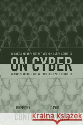 On Cyber: Towards an Operational Art for Cyber Conflict Gregory Conti David Raymond John Nelson 9780692911563 Kopidion Press - książka