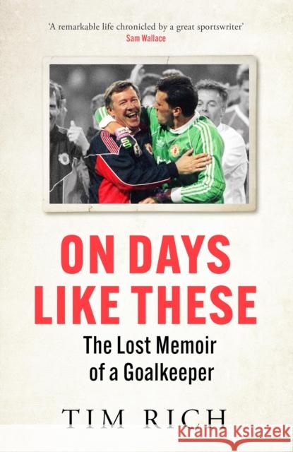 On Days Like These: The Lost Memoir of a Goalkeeper Tim Rich 9781529428575 Quercus Publishing - książka