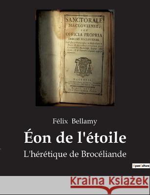 Éon de l'étoile: L'hérétique de Brocéliande Félix Bellamy 9782382749913 Culturea - książka