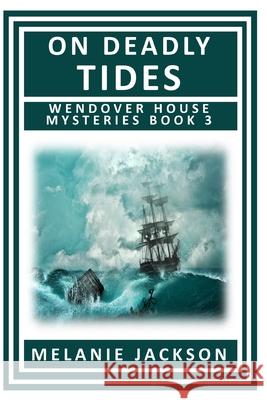 On Deadly Tides: A Wendover House Mystery Melanie Jackson 9781475074178 Createspace Independent Publishing Platform - książka