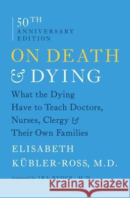 On Death & Dying: What the Dying Have to Teach Doctors, Nurses, Clergy & Their Own Families Phil Robertson Elisabeth Kubler-Ross Mark Schlabach 9781476775548 Scribner Book Company - książka